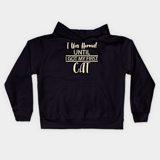 I Was Normal Until I Got My First Cat Kids Hoodie